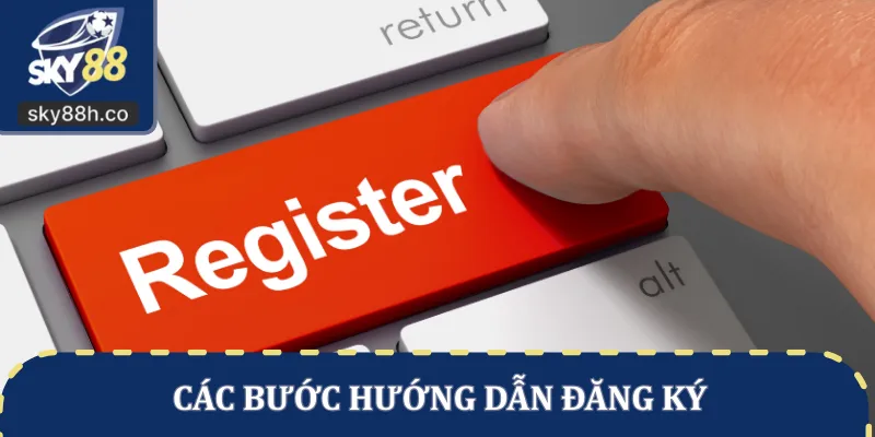 Các bước hướng dẫn đăng ký
