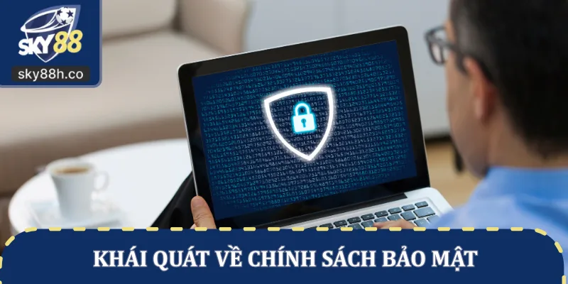 Khái quát về chính sách bảo mật